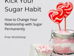 Free Workshop: Kick Your Sugar Habit - How to Change Your Relationship with Sugar Permanently